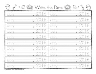 Write the Date
July/////////,/2016 July/////////,/2016
July/////////,/2016 July/////////,/2016
July/////////,/2016 July/////////,/2016
July/////////,/2016 July/////////,/2016
July/////////,/2016 July/////////,/2016
July/////////,/2016 July/////////,/2016
July/////////,/2016 July/////////,/2016
July/////////,/2016 July/////////,/2016
July/////////,/2016 July/////////,/2016
July/////////,/2016 July/////////,/2016
© Heidi Butkus 2016 www.heidisongs.com
 