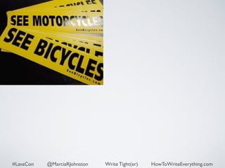 #LavaCon @MarciaRJohnston Write Tight(er) HowToWriteEverything.com 
 