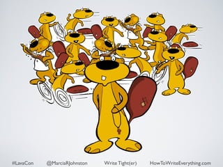#LavaCon @MarciaRJohnston Write Tight(er) HowToWriteEverything.com 
 