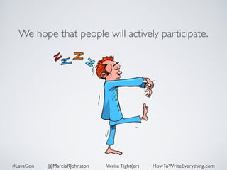 We hope that people will actively participate. 
#LavaCon @MarciaRJohnston Write Tight(er) HowToWriteEverything.com 
 