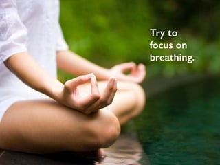 Try to 
focus on 
breathing. 
#LavaCon @MarciaRJohnston Write Tight(er) HowToWriteEverything.com 
 