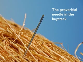The proverbial 
needle in the 
haystack 
#LavaCon @MarciaRJohnston Write Tight(er) HowToWriteEverything.com 
 