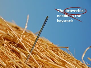 The proverbial 
needle in the 
haystack 
#LavaCon @MarciaRJohnston Write Tight(er) HowToWriteEverything.com 
 