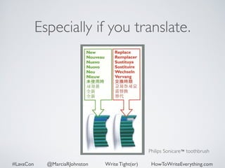 Especially if you translate. 
Philips Sonicare™ toothbrush 
#LavaCon @MarciaRJohnston Write Tight(er) HowToWriteEverything.com 
 