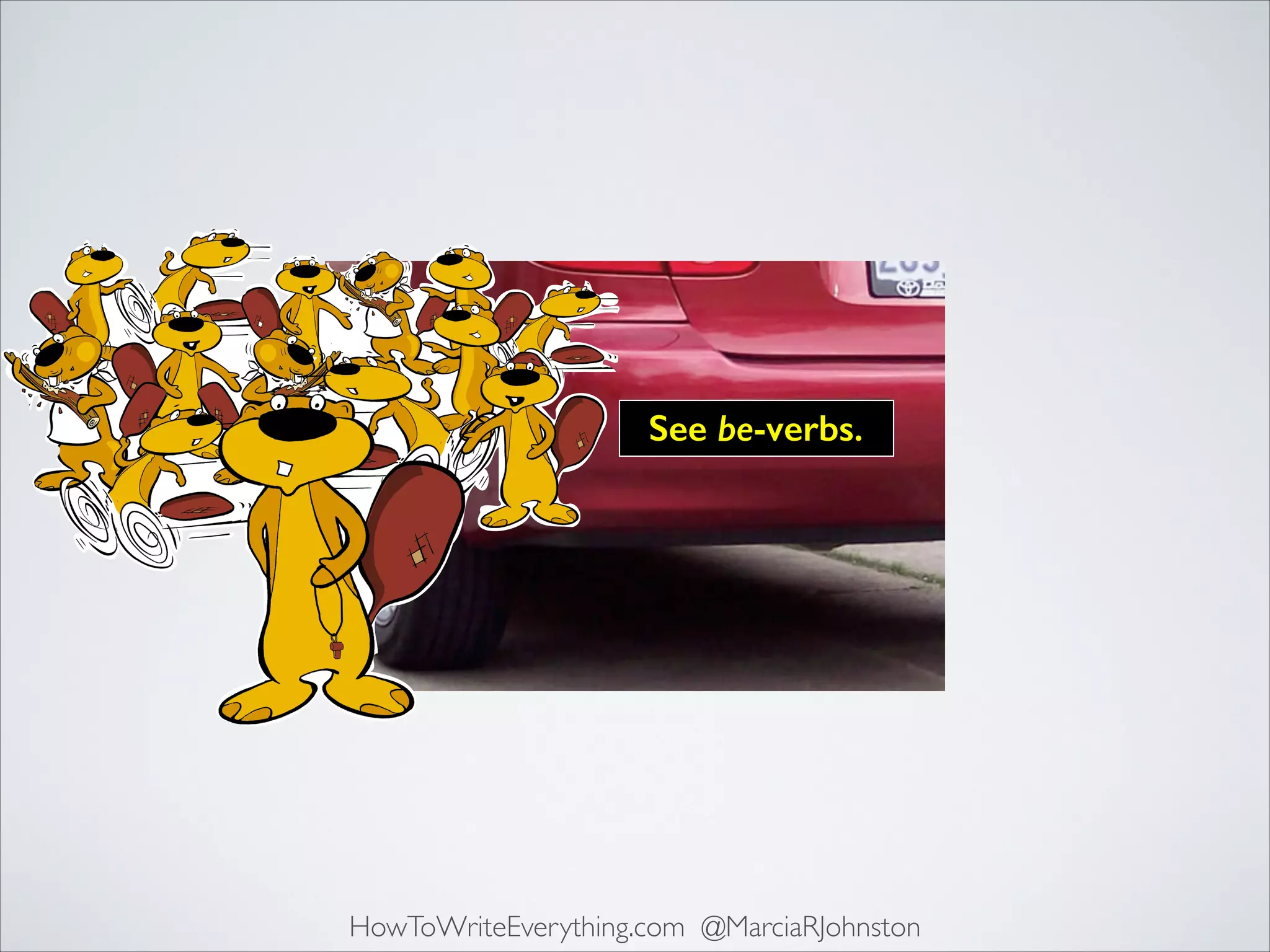 See be-verbs.

HowToWriteEverything.com @MarciaRJohnston

 