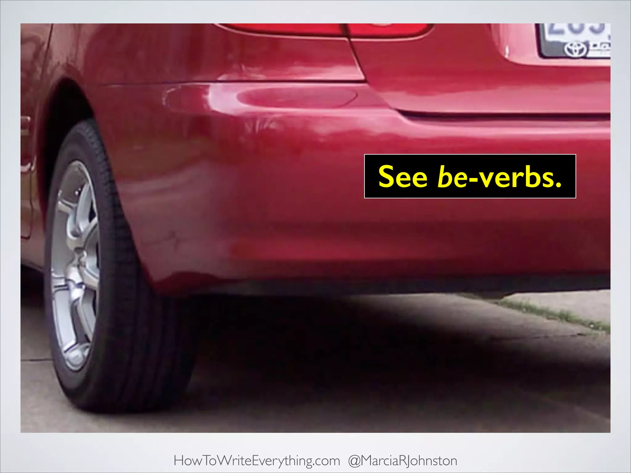 See be-verbs.

HowToWriteEverything.com @MarciaRJohnston

 