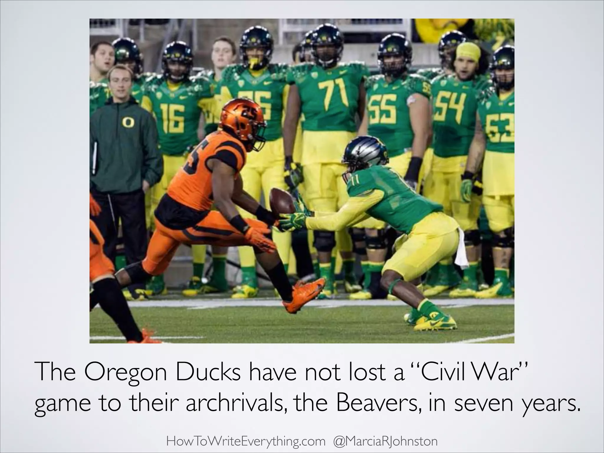 The Oregon Ducks have not lost a “Civil War”
game to their archrivals, the Beavers, in seven years.
HowToWriteEverything.com @MarciaRJohnston

 