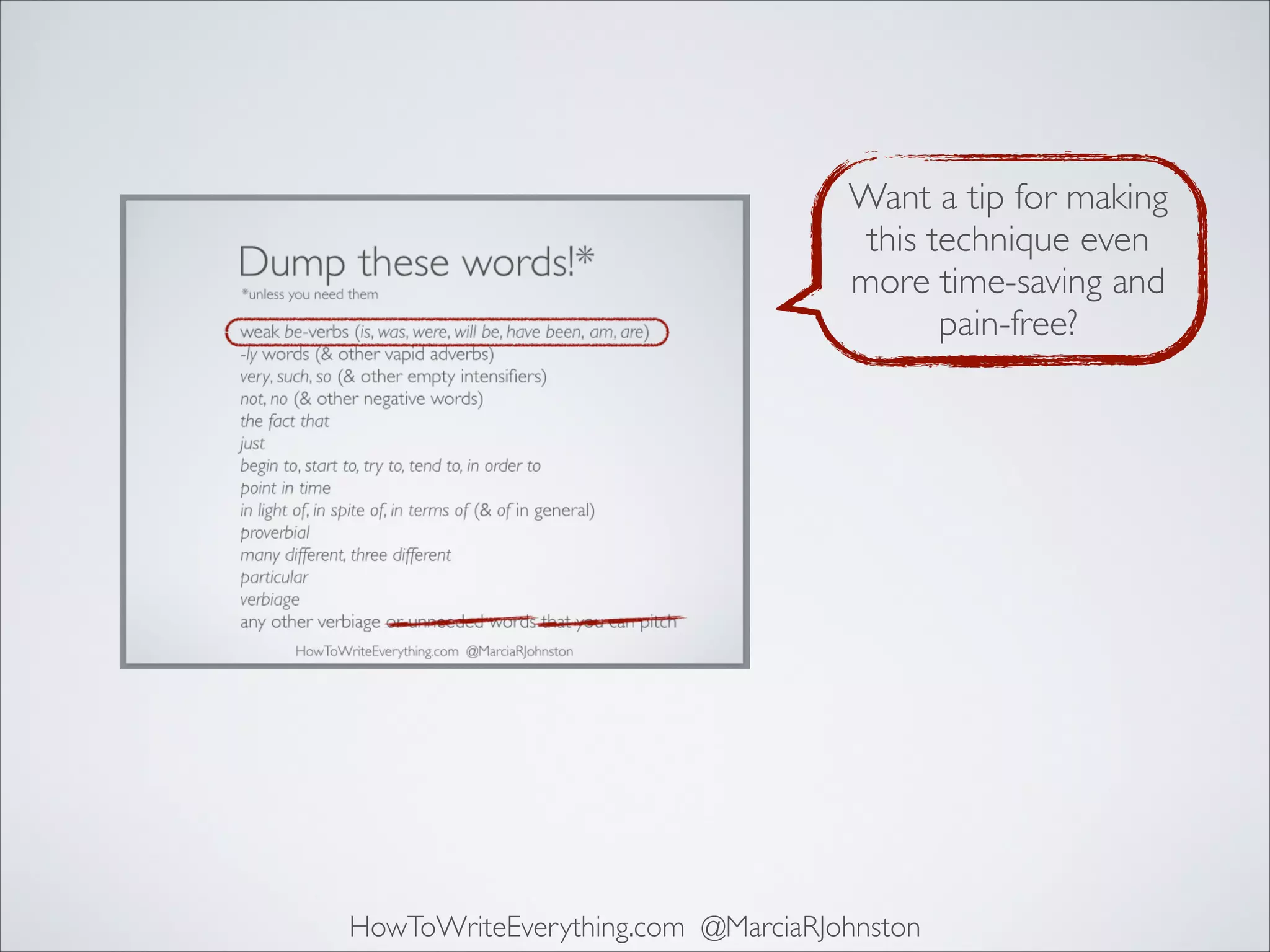 Want a tip for making
this technique even
more time-saving and
pain-free?

HowToWriteEverything.com @MarciaRJohnston

 