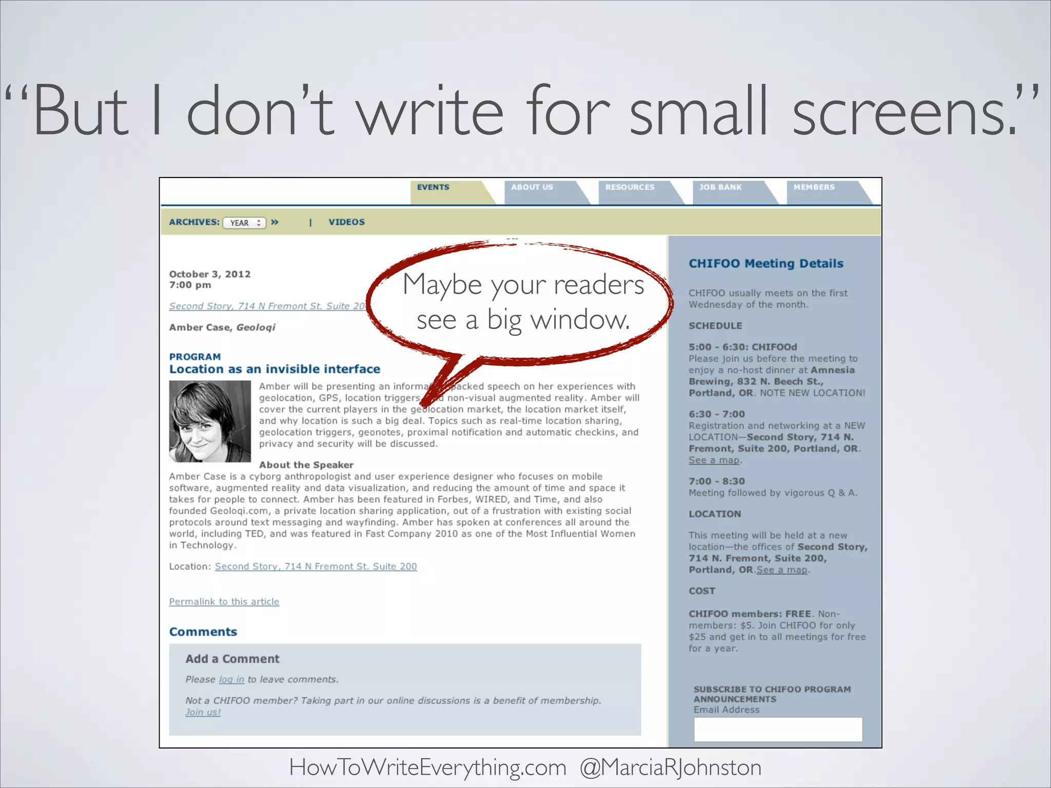 “But I don’t write for small screens.”
Maybe your readers
see a big window.

HowToWriteEverything.com @MarciaRJohnston

 