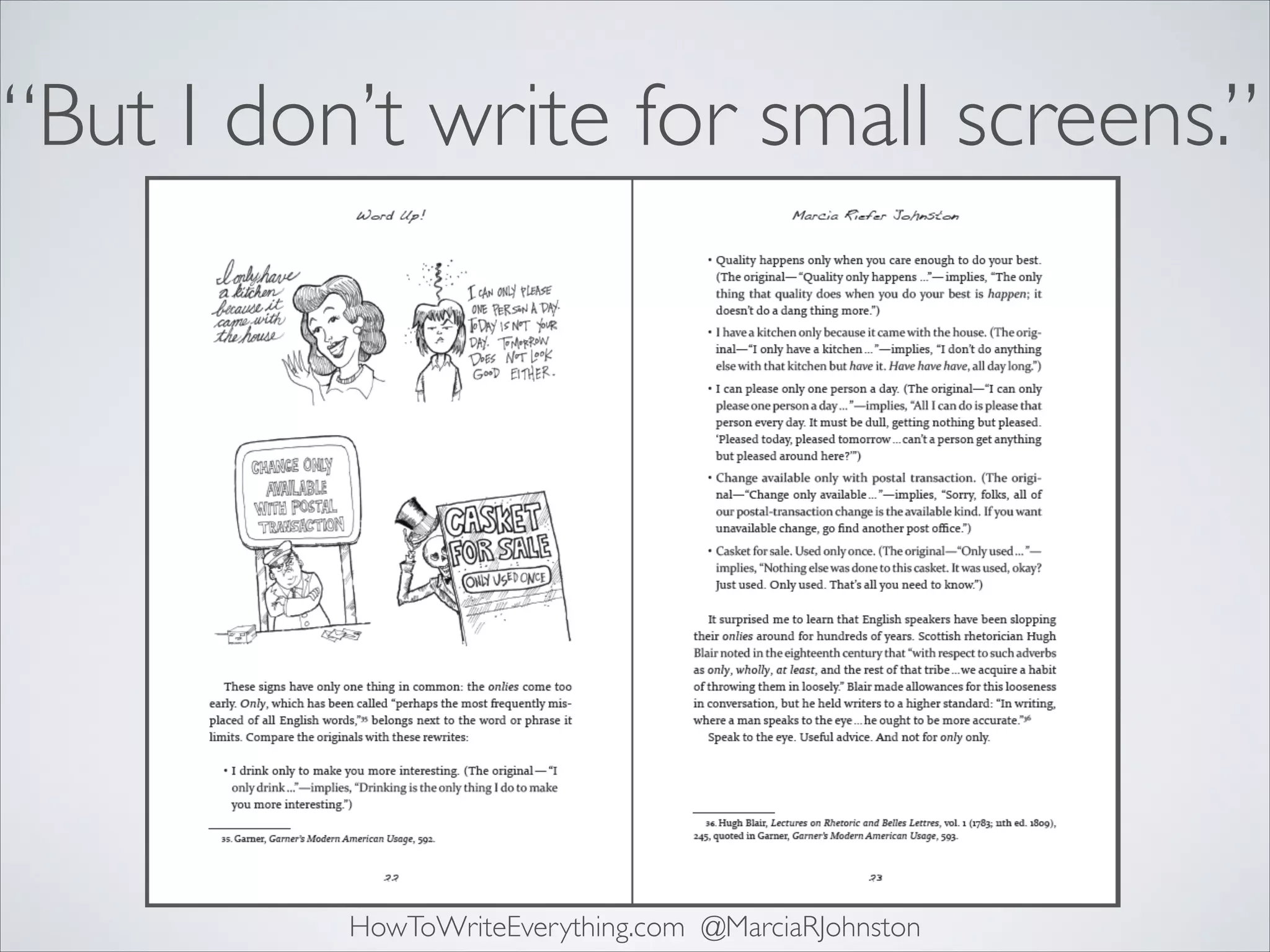 “But I don’t write for small screens.”

HowToWriteEverything.com @MarciaRJohnston

 