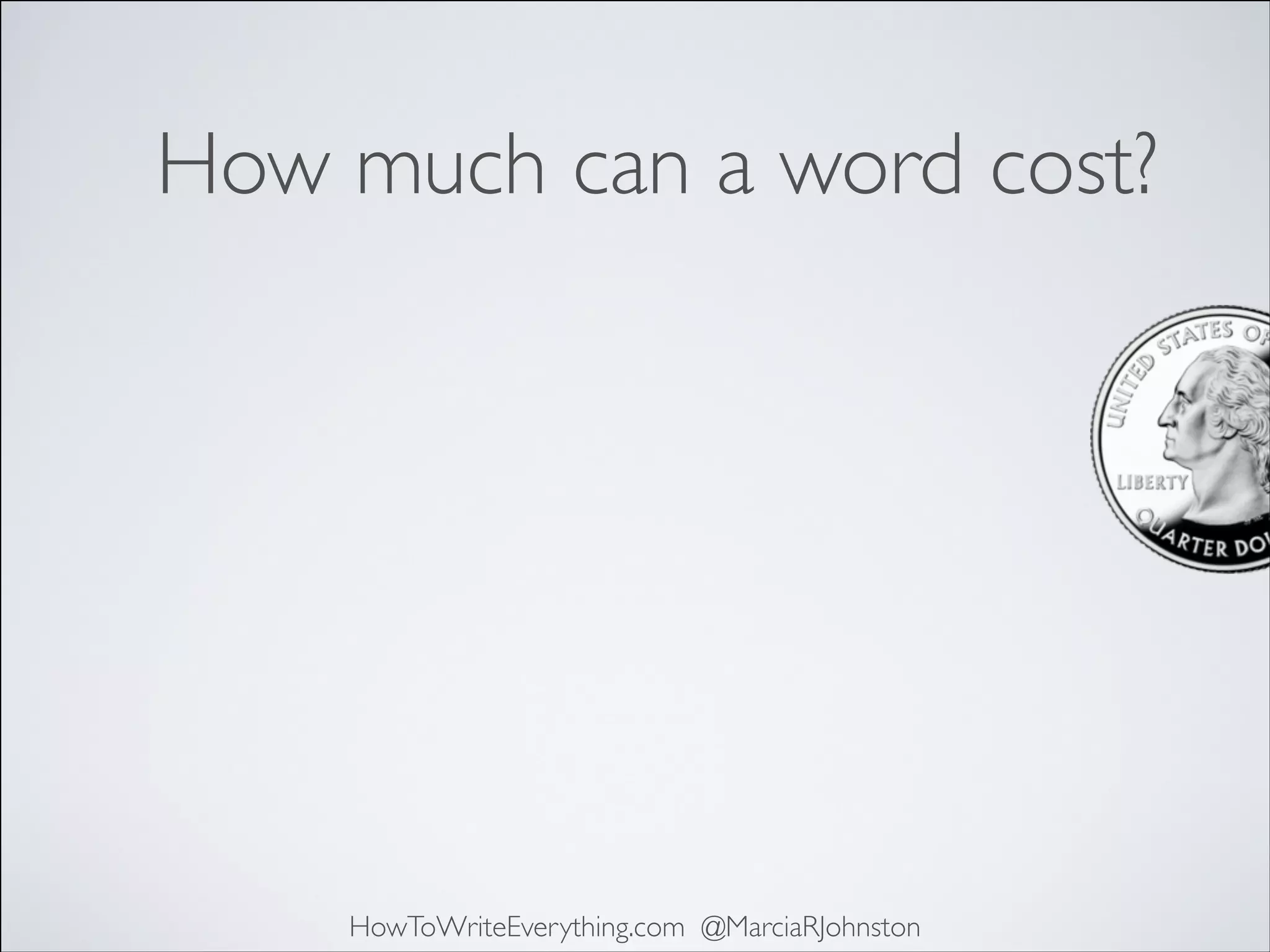 How much can a word cost?

HowToWriteEverything.com @MarciaRJohnston

 