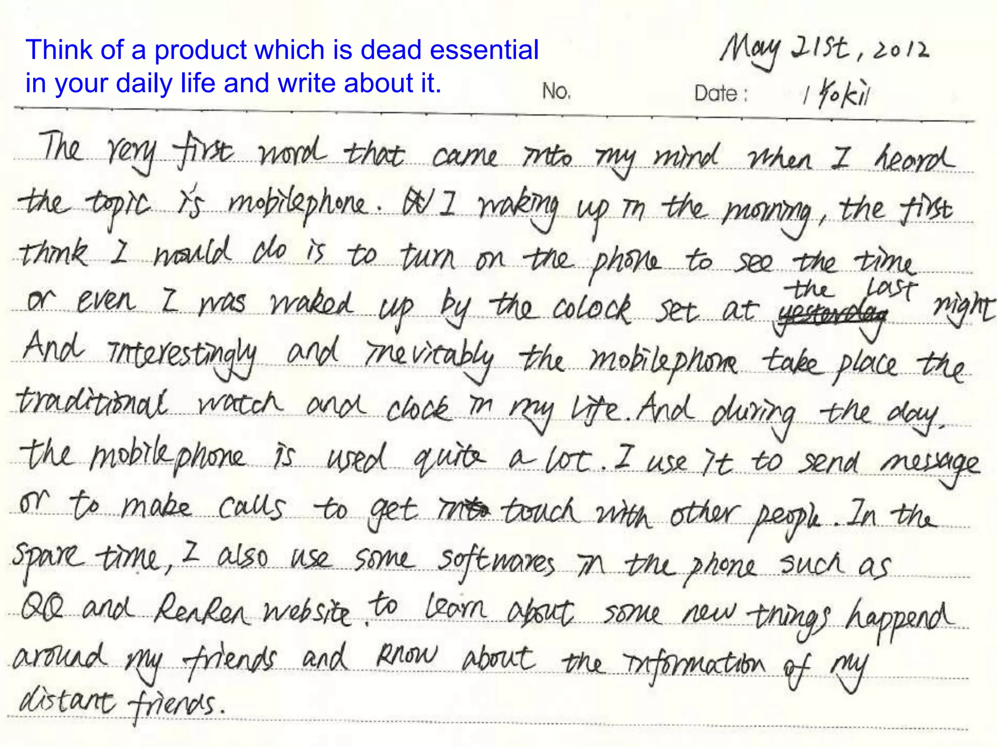 Think of a product which is dead essential
in your daily life and write about it.

 