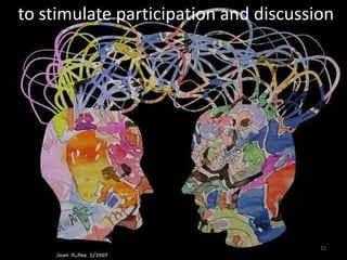 to stimulate participation and discussion




                                       15
 