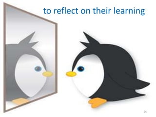 to reflect on their learning




                           26
 