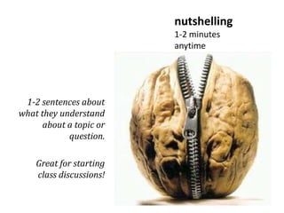 nutshelling
                         1-2 minutes
                         anytime




 1-2 sentences about
what they understand
      about a topic or
            question.

    Great for starting
    class discussions!

                                       36
 