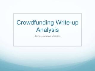 Crowdfunding Write-up
Analysis
James Jackson Measles
 