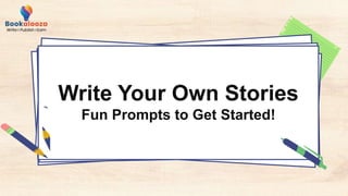 Write Your Own Stories
Fun Prompts to Get Started!
 