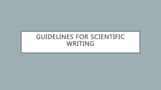 GUIDELINES FOR SCIENTIFIC
WRITING
 