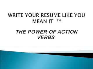THE POWER OF ACTION
VERBS
 