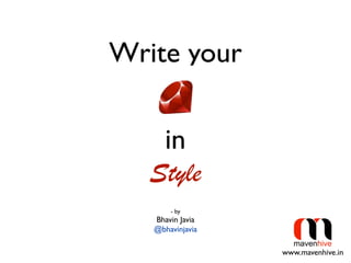 Write your
- by
Bhavin Javia
@bhavinjavia
in
Style
www.mavenhive.in
 
