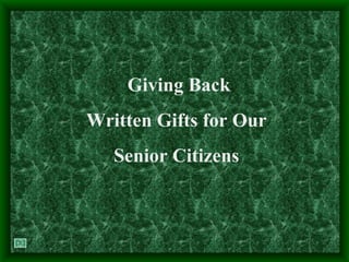 Giving Back Written Gifts for Our  Senior Citizens  