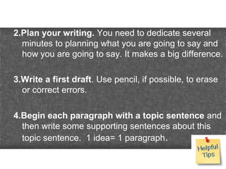 2.Plan your writing. You need to dedicate several
minutes to planning what you are going to say and
how you are going to s...