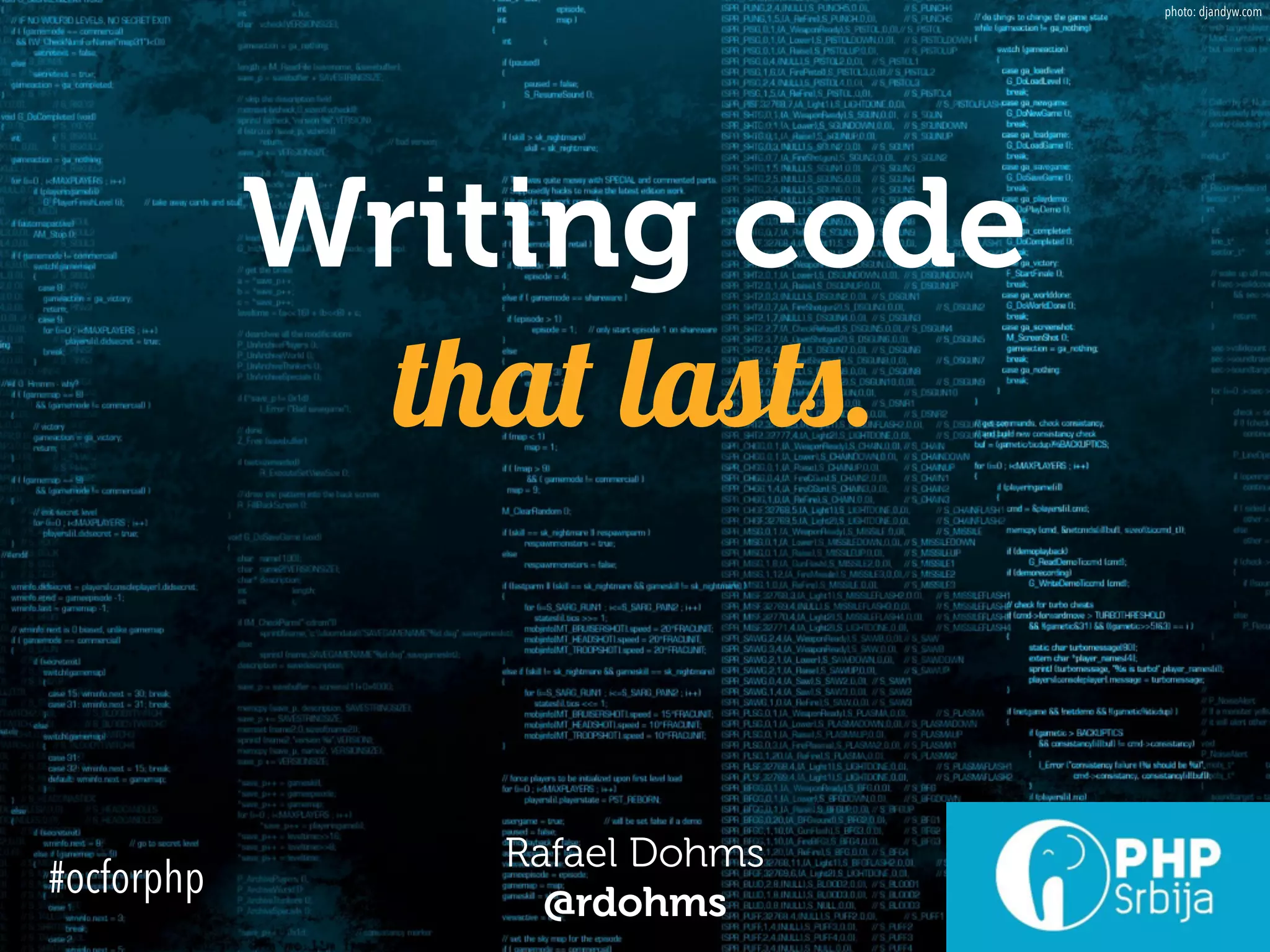 Writing code
that lasts.
Rafael Dohms 
@rdohms
photo: djandyw.com
#ocforphp
 