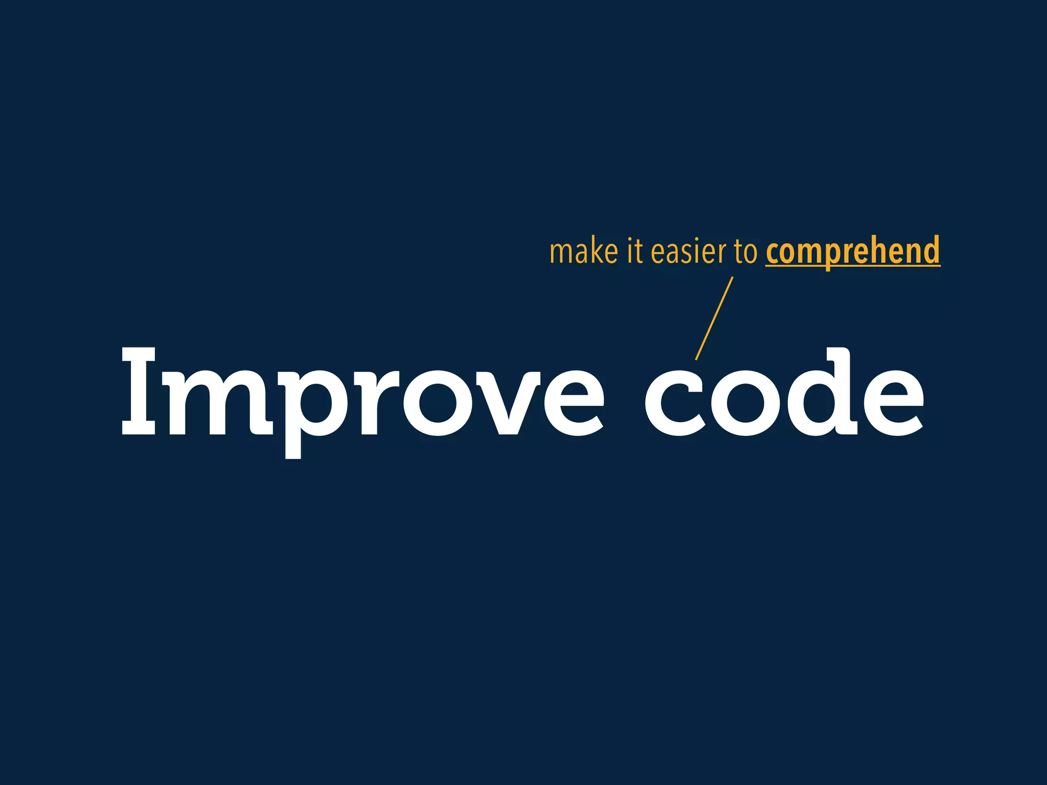 Improve code
make it easier to comprehend
 