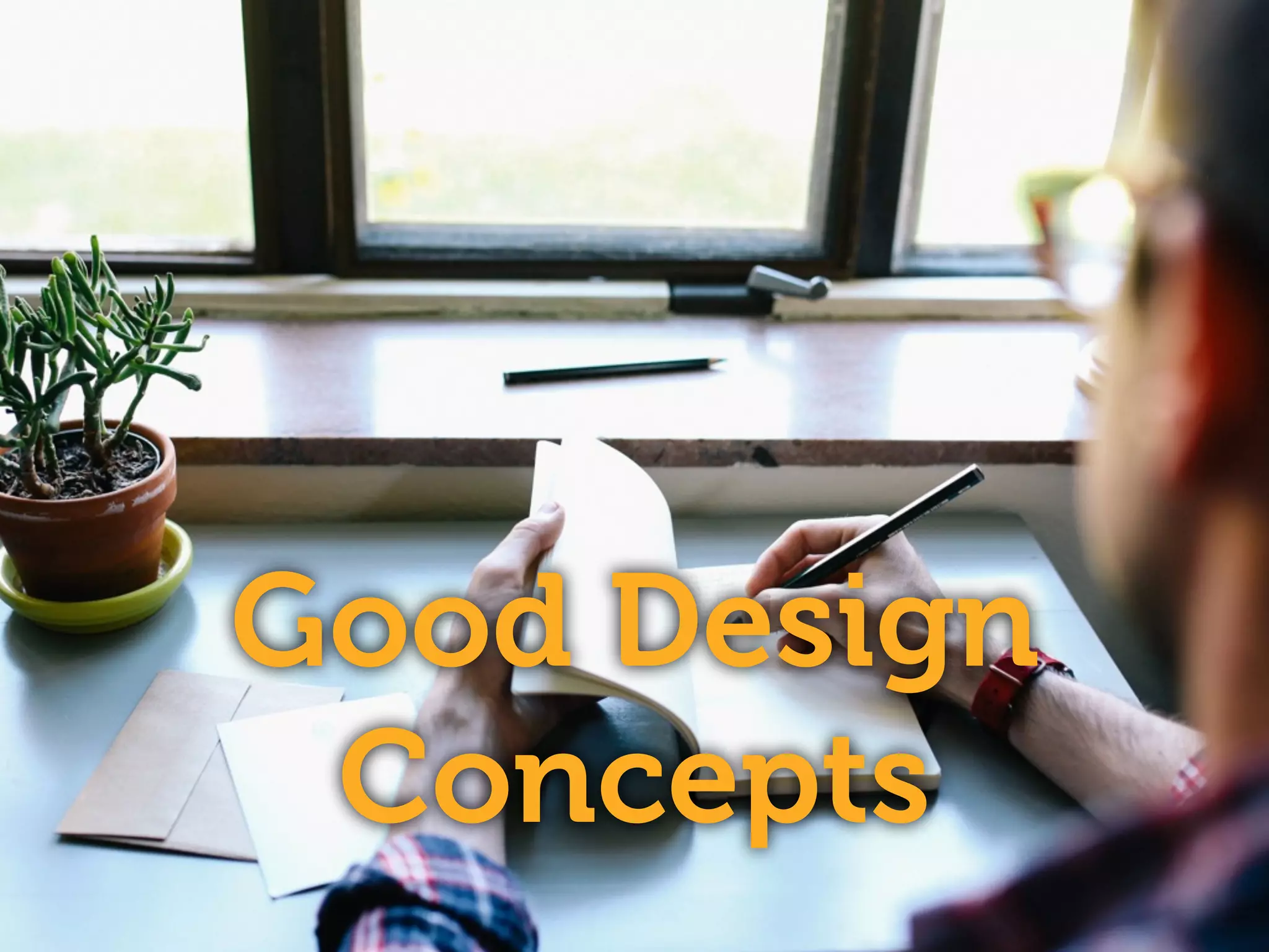 Good Design
Concepts
 