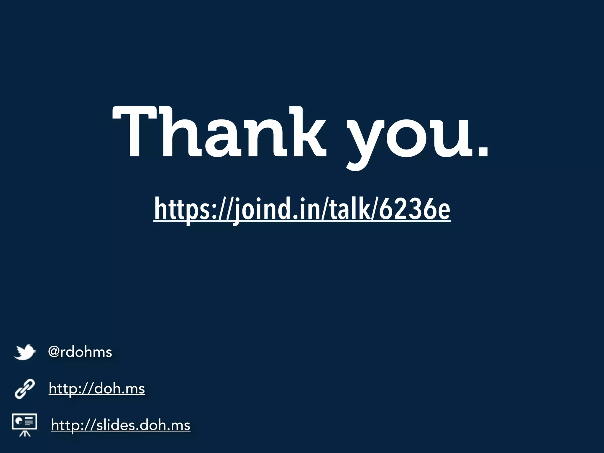 Thank you.
http://slides.doh.ms
http://doh.ms
@rdohms
https://joind.in/talk/6236e
 