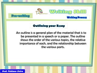 An outline is a general plan of the material that is to be presented in a speech or a paper. The outline shows the order of the various topics, the relative importance of each, and the relationship between the various parts. Prof. Yohimar Sivira 