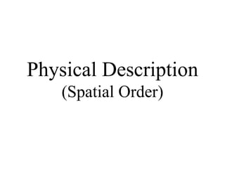 Physical Description (Spatial Order) 