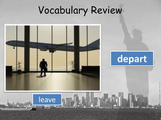 Vocabulary Review



                depart


leave
 