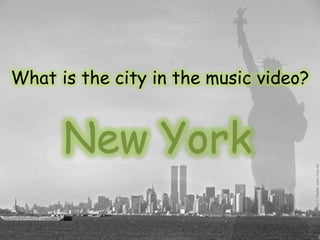 What is the city in the music video?


      New York
 