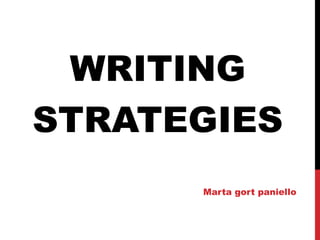 WRITING
STRATEGIES
Marta gort paniello
 
