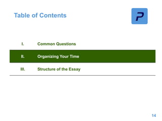 Table of Contents
14
I. Common Questions
II. Organizing Your Time
III. Structure of the Essay
 