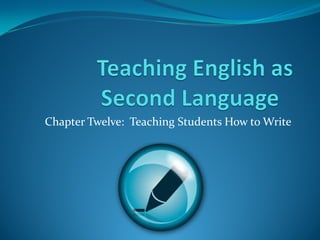 Chapter Twelve: Teaching Students How to Write
 