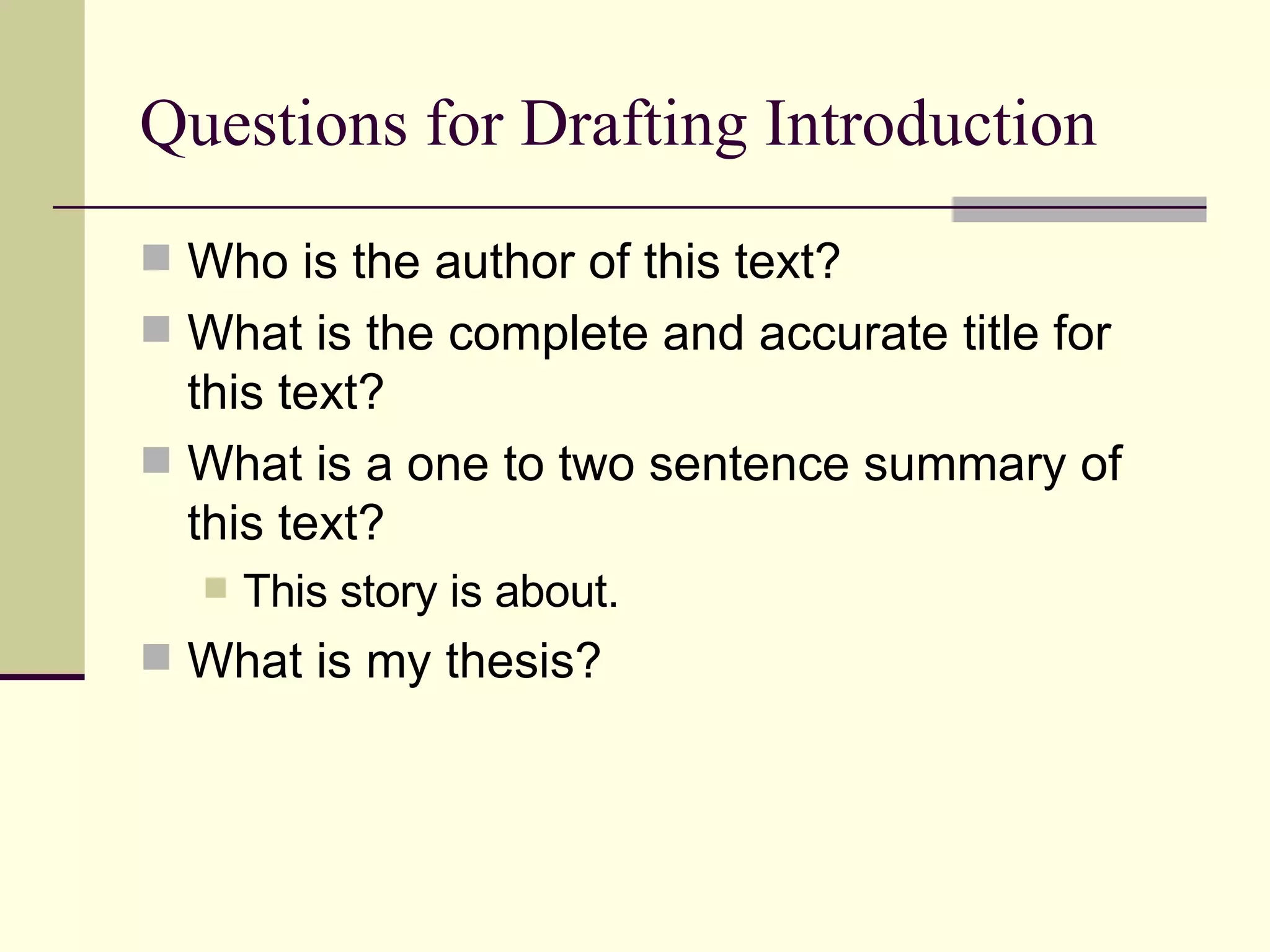 Questions for Drafting Introduction Who is the author of this text? What is the complete and accurate title for this text? What is a one to two sentence summary of this text? This story is about. What is my thesis?
