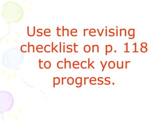 Use the revising
checklist on p. 118
to check your
progress.
 