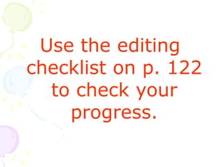 Use the editing
checklist on p. 122
to check your
progress.
 
