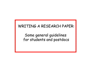 WRITING A RESEARCH PAPER: Some general guidelines  for students and postdocs 
