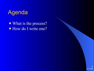 Agenda What is the process? How do I write one? 