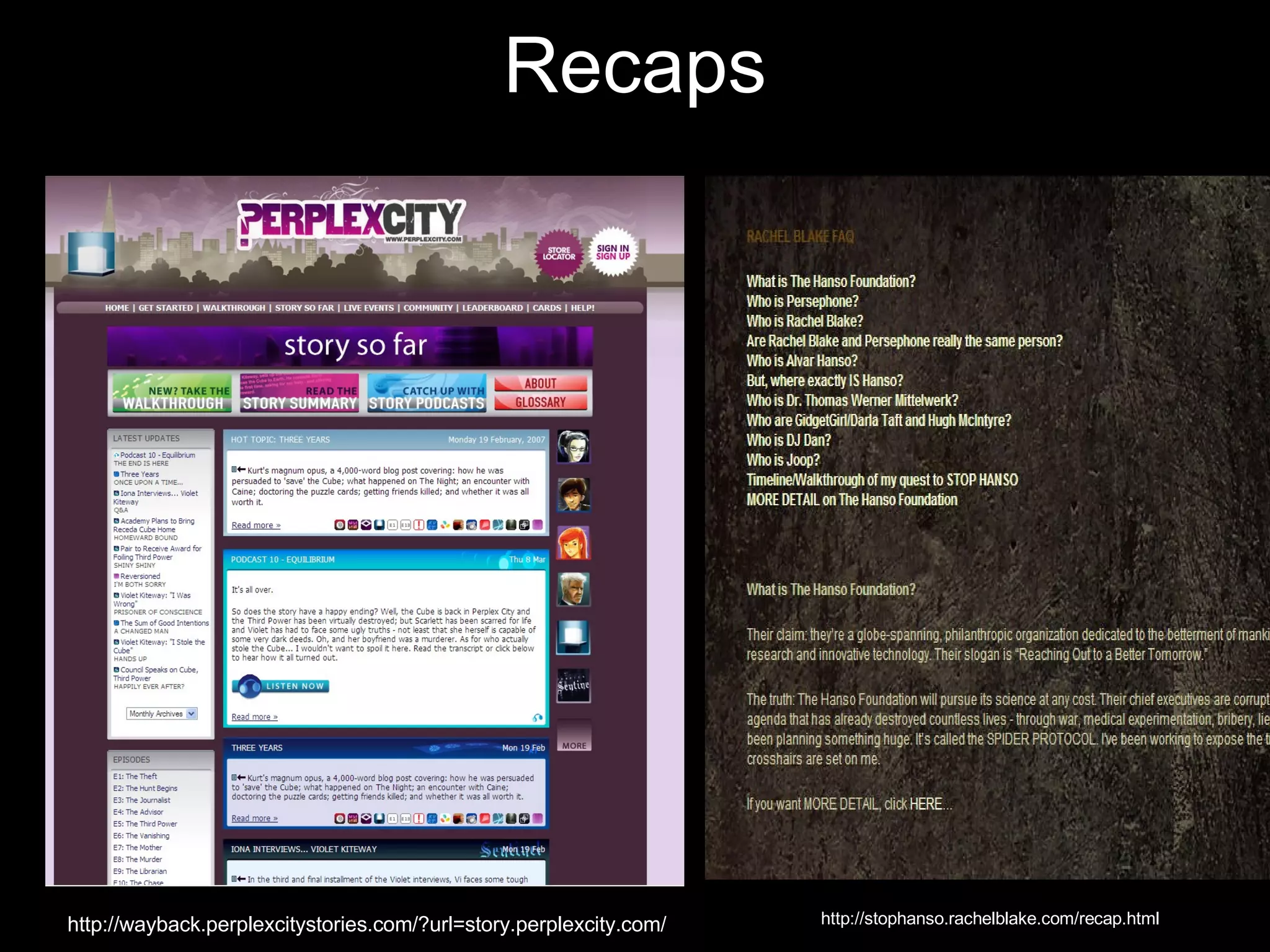 Recaps http://wayback.perplexcitystories.com/?url=story.perplexcity.com/ http://stophanso.rachelblake.com/recap.html 