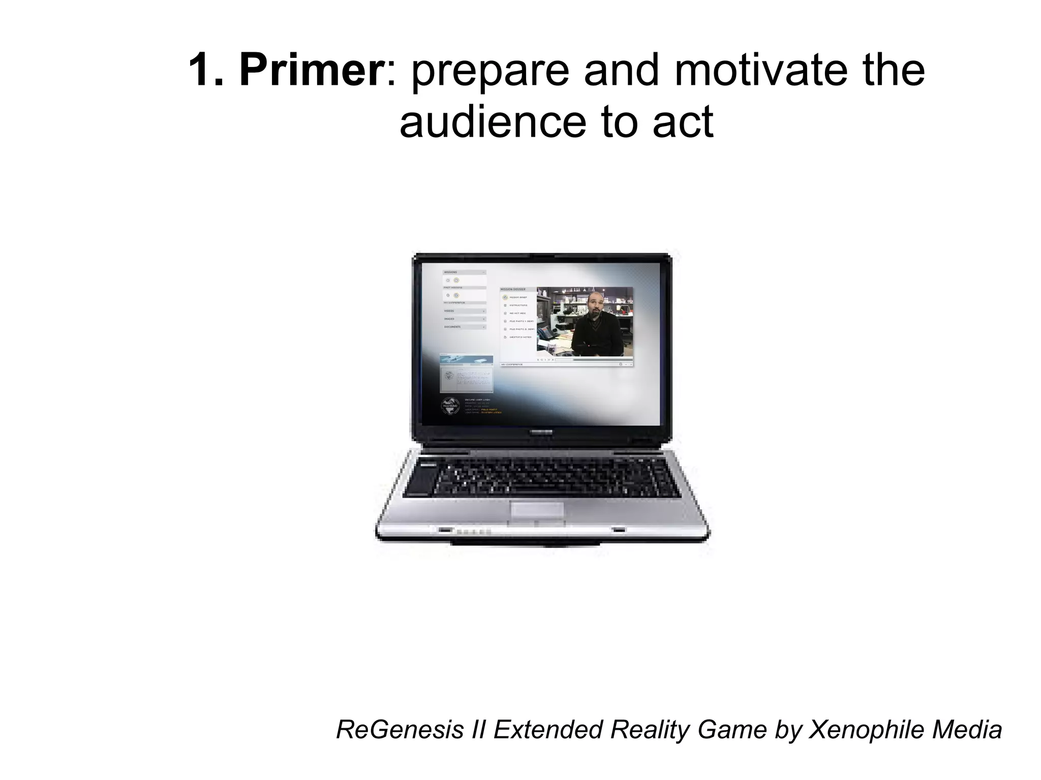 1. Primer : prepare and motivate the audience to act ReGenesis II Extended Reality Game by Xenophile Media 