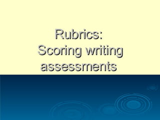Rubrics:  Scoring writing assessments  