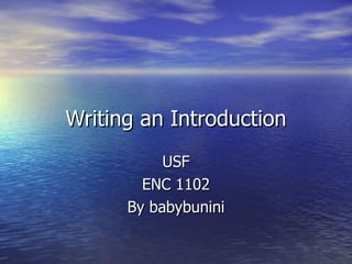 Writing an Introduction USF ENC 1102 By babybunini 