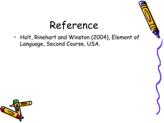 Reference Holt, Rinehart and Winston (2004), Element of Language, Second Course, USA. 
