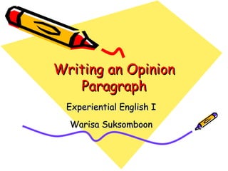Writing an Opinion Paragraph Experiential English I Warisa Suksomboon 
