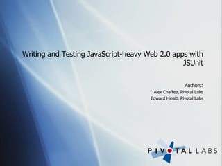 Writing and Testing JavaScript-heavy Web 2.0 apps with JSUnit ,[object Object],[object Object],[object Object]