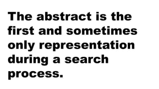 The abstract is the
first and sometimes
only representation
during a search
process.
 